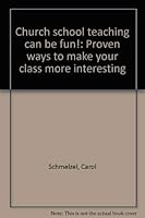 Church School Teaching Can Be Fun!: Proven Ways to Make Your Class More Interesting 0816421900 Book Cover
