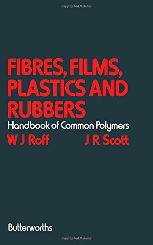Fibres, films, plastics and rubbers: a handbook of common polymers;: W ...