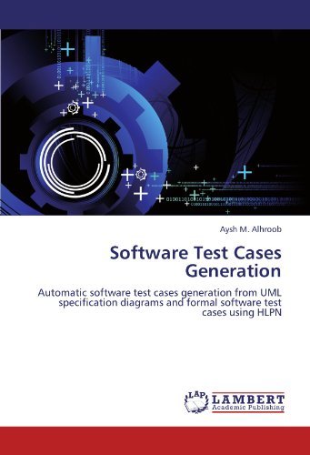 Software Test Cases Generation: Automatic software test cases generation from UML specification diagrams and formal software test cases using HLPN by Aysh M. Alhroob (2011-12-16)