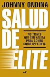 Salud de élite: No tienes que ser atleta para comer como un atleta (Vergara)