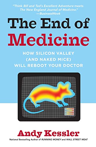 The End of Medicine: How Silicon Valley (and Naked Mice) Will Reboot Your Doctor – CT Scans and Nanotechnology Detect Cancer and Heart Disease Early