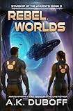 Rebel Worlds (Starship of the Ancients Book 3)
