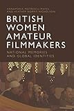  British Women Amateur Filmmakers: National Memories and Global Identities (English Edition)