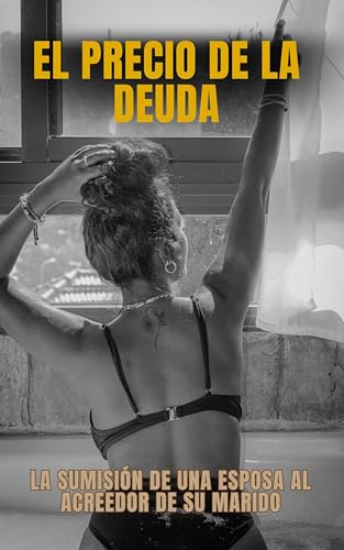 El precio de la deuda: La sumisión de una esposa al acreedor de su marido (Los juguetes del multimillonario: Pagar el precio nº 1)