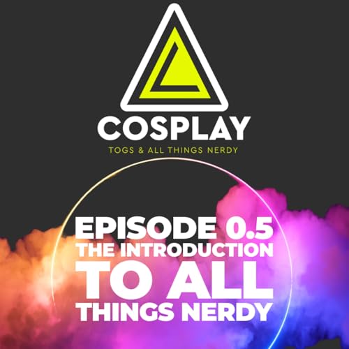 EP 0.5 - The Introduction To All Things Nerdy