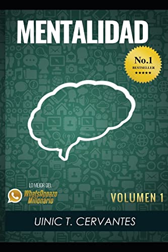 Mentalidad: Mis tecnicas favoritas para crear una mentalidad de abundancia (Lo Mejor De Los Whatsappazos Millonarios De Uinic Cervantes) (Spanish Edition)