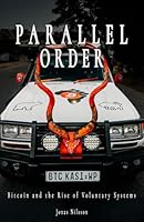 Parallel Order: Bitcoin and the Rise of Voluntary Systems B0GSPHJQTQ Book Cover