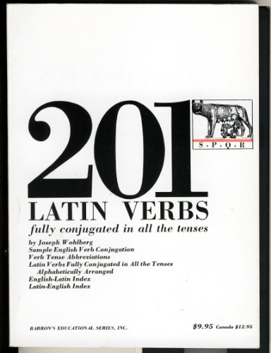 Two Hundred and One Latin Verbs Fully Conjugated in All the Tenses Two Hundred and One Latin Verbs Fully Conjugated in All the Tenses