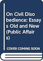 On Civil Disobedience: Essays Old and New 0528653644 Book Cover