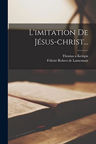 L'imitation De Jésus-christ... (French Edition)