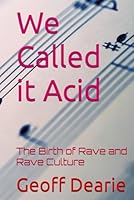 We Called it Acid: The Birth of Rave and Rave Culture (Music) B0D6RFV6GJ Book Cover