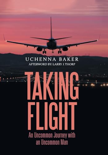 Taking Flight: An Uncommon Journey with an Uncommon Man