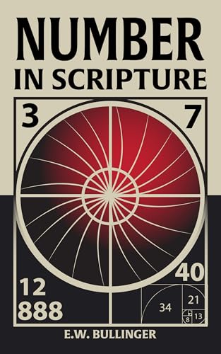 Number in Scripture: Its Supernatural Design and Spiritual
