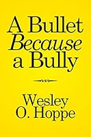 A Bullet Because a Bully 1514453932 Book Cover