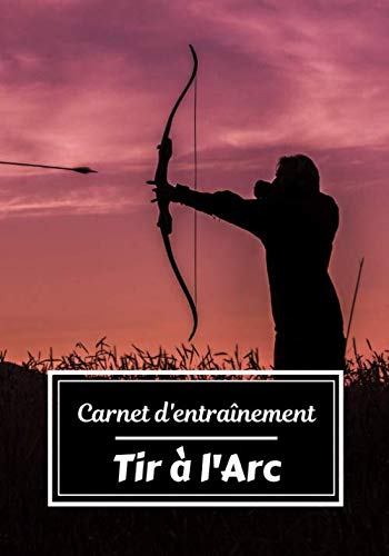 Carnet d’entraînement Tir à l'arc: Planifiez vos entraînements en avance | Exercice, commentaire et objectif pour chaque session d’entraînement | Passionnée de sport : Tir à l'arc |