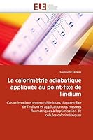 La Calorima(c)Trie Adiabatique Appliqua(c)E Au Point-Fixe de L''Indium 6131559708 Book Cover