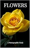 Flowers: A Photographic Study. 65 portraits celebrating beauty, color and form. Look at flowers with new eyes through stunning, artistic photography.