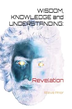 Paperback WISDOM, KNOWLEDGE and UNDERSTANDING:: REVELATION (6x9) Book