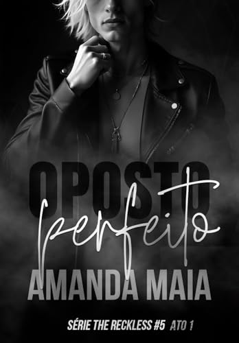 Oposto Perfeito: Ato I (Série The Reckless Livro 8)