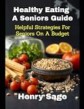 Healthy Eating, A Seniors Guide: Helpful Strategies For Seniors On A Budget