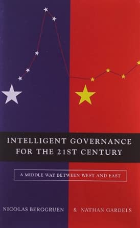 Intelligent Governance for the 21st Century: A Middle Way between West and East book cover
