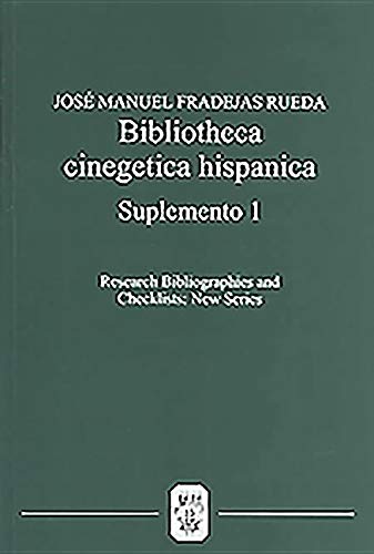 Bibliotheca Cinegetica Hispanica: Suplemento 1: Bibliografia critica de los libros de cetreria y monteria hispano-portugueses (4) (Research Bibliographies and Checklists: new series)