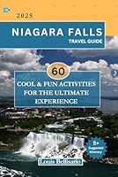 NIAGARA FALLS TRAVEL GUIDE: 60 Cool and Fun Activities for the Ultimate Experience (Louis Bellisario Travels and Tours) B0DF36575H Book Cover