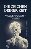 Die Zeichen deiner Zeit: Erkenne, was dich aufhält, und fang an, was dich weiterbringt | Denke klar | Handle mutig | Lebe bewusst