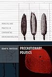Precautionary Politics: Principle and Practice in Confronting Environmental Risk (Urban and Industrial Environments (Hardcover))