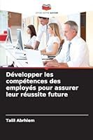 Développer les compétences des employés pour assurer leur réussite future (French Edition) 6209356605 Book Cover
