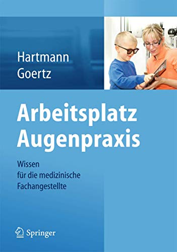 Arbeitsplatz Augenpraxis: Wissen für die medizinische Fachangestellte Arbeitsplatz Augenpraxis: Wissen für die medizinische Fachangestellte