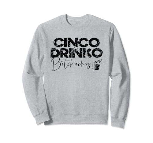 Funny Cinco De Mayo Mexican Cinco de Drinko Bitchachos Sudadera