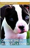  Charlie The Pit Bull Gets A Family (English Edition)