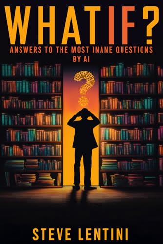 What If?: Answers to the Most Inane Questions by Ai.