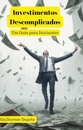 Investimentos Descomplicados: Um Guia para Iniciantes