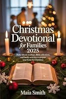 CHRISTMAS DEVOTIONAL FOR FAMILIES 2025: Daily Advent Readings, Bible Reflections, and Family Activities to Prepare Your Home for Christmas B0G2RZZWCY Book Cover