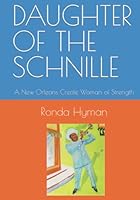 DAUGHTER OF THE SCHNILLE: A New Orleans Creole Woman of Strength 0578392577 Book Cover