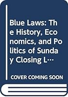 Blue Laws: The History, Economics, and Politics of Sunday Closing Laws 0669124168 Book Cover