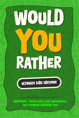 Would You Rather? The Ultimate Kids Edition: Hilarious, Funny and Silly Questions for Endless childish Fun - The Perfect Would Y
