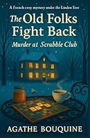 The Old Folks Fight Back – Murder at the Scrabble Club: A French Cosy Mystery under the Linden Tree (Les vieux font de la résistance) B0FW3Q88T4 Book Cover