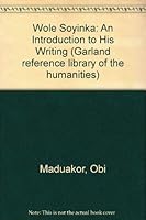 Wole Soyinka: A Introduction to His Writings (Garland Reference Library of the Humanities) 0824091418 Book Cover