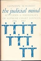 The judicial mind;: The attitudes and ideologies of Supreme Court justices, 1946-1963, B0007DEKA6 Book Cover
