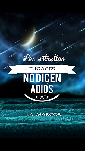 LAS ESTRELLAS FUGACES NO DICEN ADIÓS LAS ESTRELLAS FUGACES NO DICEN ADIÓS