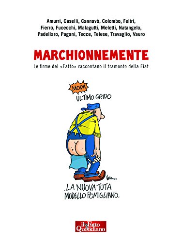 Marchionnemente: Le firme del “Fatto” raccontano il tramonto della Fiat (Italian Edition)
