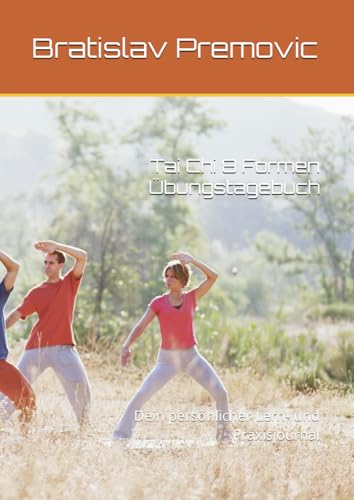 Tai Chi 8 Formen Übungstagebuch: Dein persönlicher Lern- und Praxisjournal