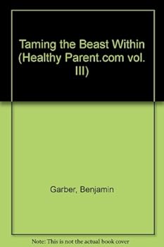 Paperback Taming the Beast Within (Healthy Parent.com vol. III) Book