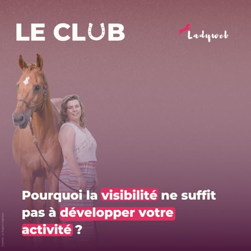 Ep. 38 &ndash; Pourquoi la visibilit&eacute; ne suffit pas &agrave; d&eacute;velopper votre activit&eacute; ?