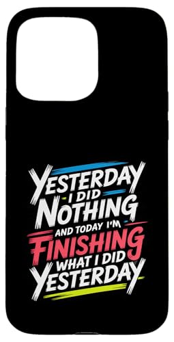 Did Nothing Yesterday Finishing It Today - �X�}�z�P�[�X iPhone 15 Pro Max �p