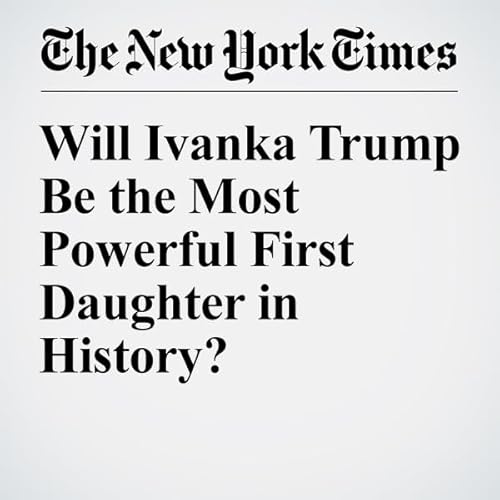 Will Ivanka Trump Be the Most Powerful First Daughter in History? cover art