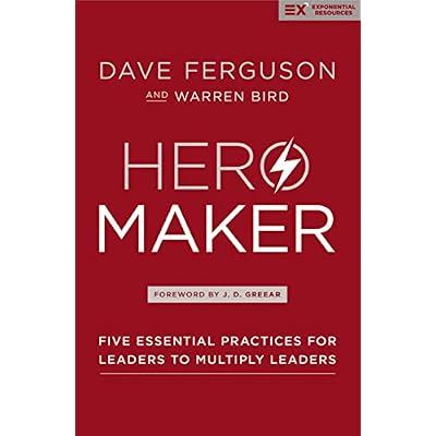 Hero Maker: Five Essential Practices for Leaders to Multiply Leaders